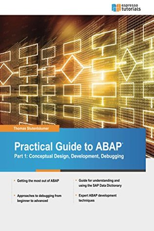 Practical Guide to SAP ABAP: Conceptual Design, Development, Debugging