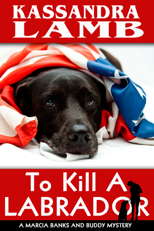 To Kill a Labrador (Marcia Banks and Buddy Mysteries #1)