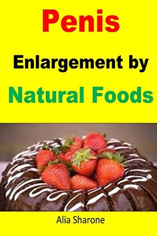 Penis Enlargement by Natural Foods: Achieve extra large penis size just by taking this protein diet (Kindle Edition)