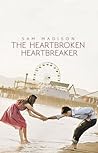 The Heartbroken Heartbreaker by Sam Madison