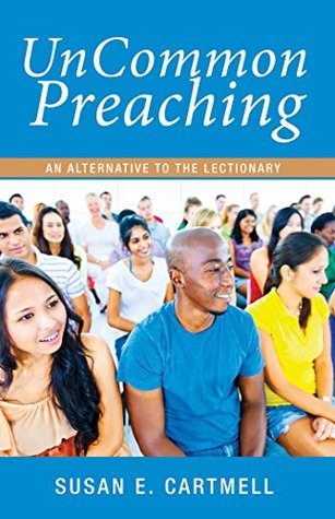 UnCommon Preaching: An Alternative to the Lectionary (Kindle Edition)