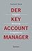 Der Key Account Manager: Aufgaben, Werkzeuge und Erfolgsfaktoren (German Edition)