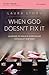 When God Doesn't Fix It Bible Study Guide by Laura  Story