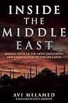 Inside the Middle East: Making Sense of the Most Dangerous and Complicated Region on Earth