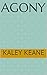 Agony by Kaley Keane