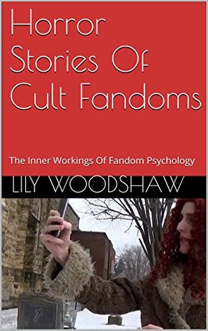 Horror Stories Of Cult Fandoms: The Inner Workings Of Fandom Psychology (Kindle Edition)