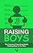 Raising Boys: The practical...