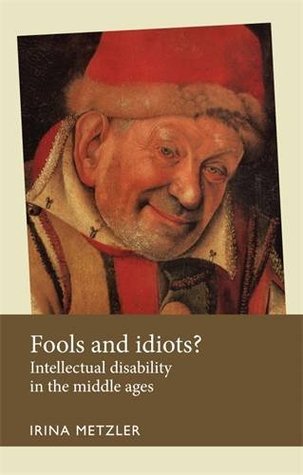 Fools and idiots?: Intellectual disability in the Middle Ages (Disability History)