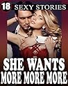 She Wants More, More, More! 18 Naughty Short Stories of Inexperienced Pleasures and Satisfying Finishes... Romance Bundle Box Set Mature Collection She Wants More, More, More! 18 Naughty Short Stories of Inexperienced Pleasures and Satisfying Finishes... Romance Bundle Box Set Mature Collection