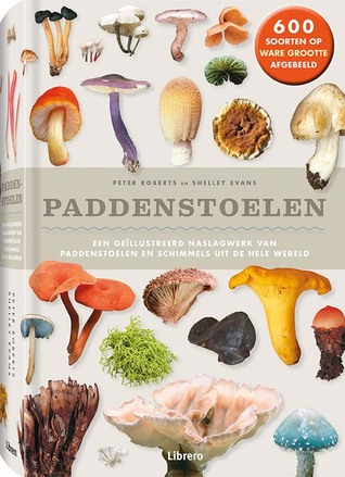 Paddenstoelen. Een geïllustreerd naslagwerk van paddenstoelen en schimmels uit de hele wereld
