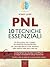 PNL. 10 tecniche essenziali: Un libro pratico che ti insegna gli esercizi fondamentali per usare ogni giorno la PNL nel lavoro, nelle relazioni, nello sport, nella vita (Italian Edition)