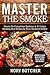 Master the Smoke: Secrets For Competition Barbecue & 25 Unique Smoking Meat Recipes for Every Backyard Smoker (Rory's Meat Kitchen)