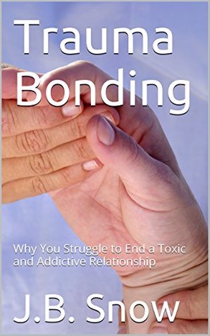 Trauma Bonding: Why You Struggle to End a Toxic and Addictive Relationship (Transcend Mediocrity Book 64)