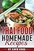 Thai Food Homemade Recipes: Simple Authentic Family Secret Recipes