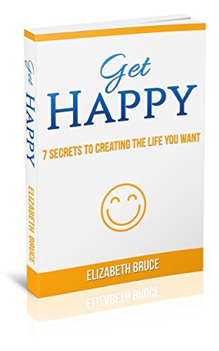 ebook download Get Happy!: 7 Secrets to Creating the Life You Want