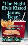 "The Night Elvis Kissed James Dean": ... the diary of a teenage boy...
