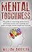 Mental Toughness: The guide to improving Peak Performance, achieving Success and reaching your goals through Mental Toughness Training (Mental Toughness Training, Exercises and Quotes Book 1)