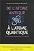 De l'atome antique à l'atome quantique : A la recherche des mystère de la matière