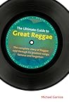 The Ultimate Guide to Great Reggae by Michael Garnice The Ultimate Guide to Great Reggae by Michael Garnice