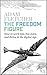 The Freedom Figure: How to Work Less, Live More, and Thrive in the New World of Work (Updated 2018 Edition)