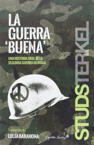 La guerra buena: Una historia oral de la Segunda Guerra Mundial