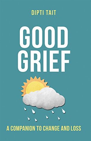 Good Grief: A Companion to Change and Loss (Kindle Edition)