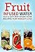 Fruit Infused Water: Easy & Tasty Fruit Infused Water Recipes for Weight Loss