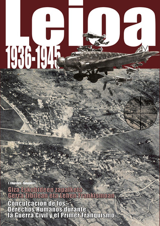 Leioa 1936-1945: Giza Eskubideen zapalketa Gerra Zibilean eta frankismoan = Conculcación de los Derechos Humanos durante la Guerra Civil y el Franquismo