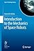 Introduction to the Mechanics of Space Robots (Space Technology Library Book 26)