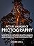 Picture (Im)perfect Photography: 14 Secrets to Capturing Beautiful Images and Advancing Your Photography Fast