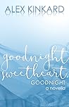 Goodnight Sweetheart, Goodnight by Alex Kinkard