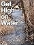 Get High on Water by A.D. Posey