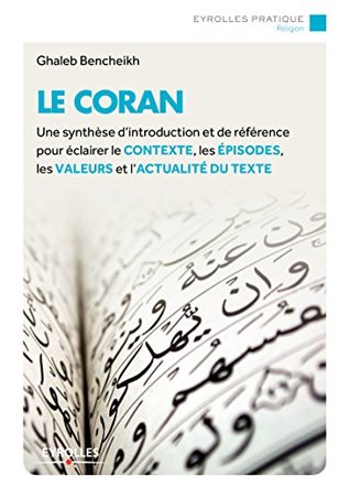 Le Coran: Une synthèse d'introduction et de référence pour éclairer le contexte, les épisodes, les valeurs et l'actualité du texte (Eyrolles Pratique) (French Edition)