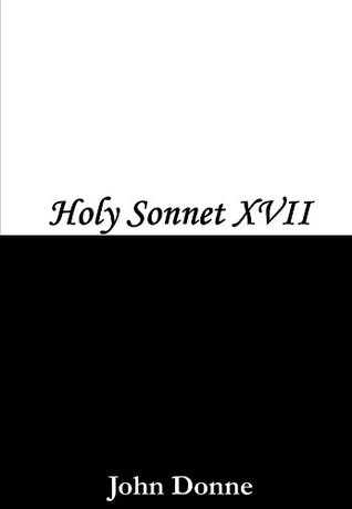 Holy Sonnet 17 (Kindle Edition)