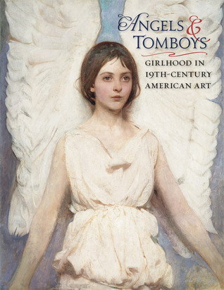 Angels and Tomboys...  Girlhood in 19th-Century America (Hardcover)