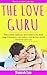 The Love Guru: Professional marriage help/counselling book from psychologist for couples seeking real advice for better love life