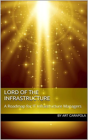 Lord of the Infrastructure: A Roadmap for IT Infrastructure Managers