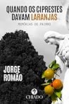 Quando os Ciprestes Davam Laranjas by Jorge Romao