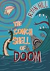 The Conch Shell of Doom by Ryan  Hill