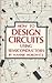 How to Design Circuits Using Semiconductors