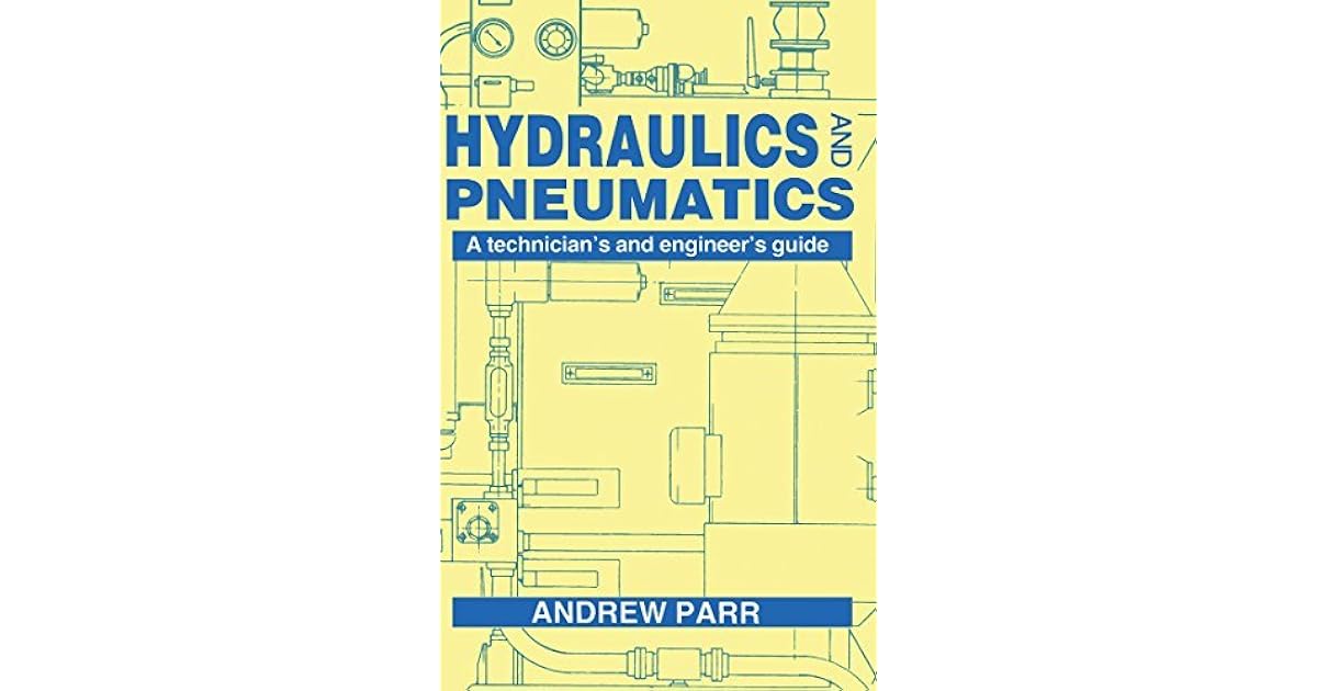 Hydraulics and Pneumatics A technician's and engineer's guide by