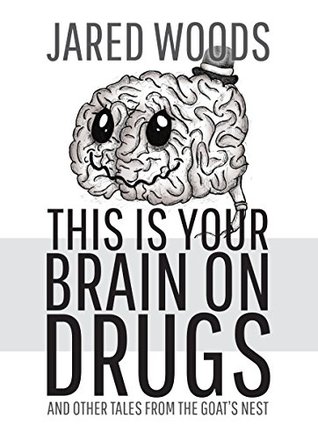 This Is Your Brain On Drugs (The Goat's Nest, #1)