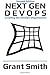 Next Gen DevOps: Creating The DevOps Organisation: Second Edition