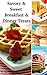 Savory & Sweet Breakfast & Dinner Treats: Biscuits, Crepes, Waffles, Pancakes & Fritters! (Southern Cooking Recipes Book 35)