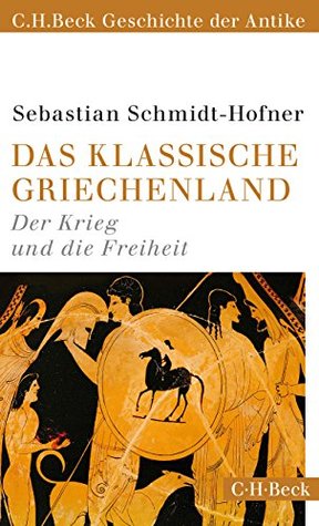 Das klassische Griechenland: Der Krieg und die Freiheit (C. H. Beck Geschichte der Antike)