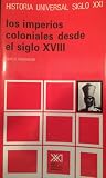 Los Imperios Coloniales desde el Siglo XVIII (Historia Universal Siglo XXI, #29).