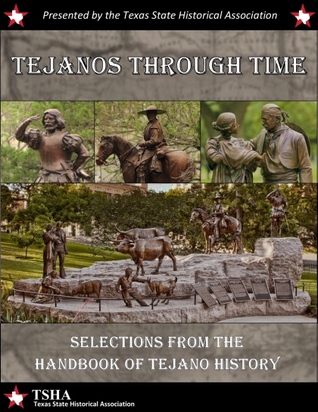 Tejanos Through Time: Selections from the Handbook of Tejano History