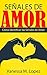 Señales De Amor: Cómo Identificar Las Señales De Amor (Spanish Edition)