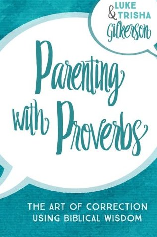 Parenting with Proverbs: The Art of Correction Using Biblical Wisdom (Paperback)