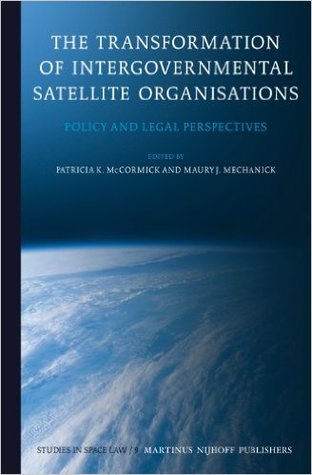 The Transformation of Intergovernmental Satellite Organisations: Policy and Legal Perspectives (Studies in Space Law, 9)